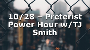 10/28 – Preterist Power Hour w/TJ Smith