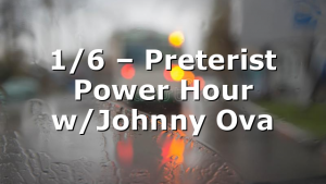 1/6 – Preterist Power Hour w/Johnny Ova