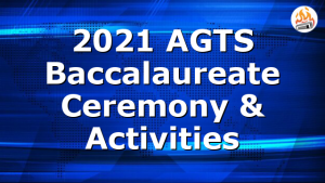 2021 AGTS Baccalaureate Ceremony & Activities
