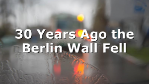 30 Years Ago the Berlin Wall Fell