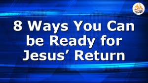 8 Ways You Can be Ready for Jesus’ Return