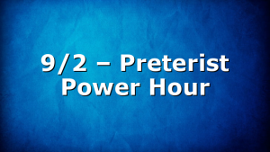 9/2 – Preterist Power Hour