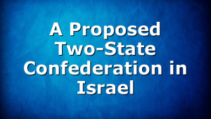 A Proposed Two-State Confederation in Israel