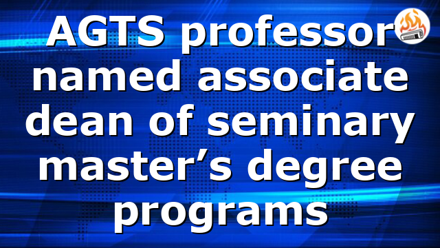 AGTS professor named associate dean of seminary master’s degree programs