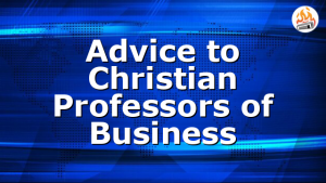 Advice to Christian Professors of Business