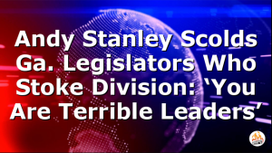 Andy Stanley Scolds Ga. Legislators Who Stoke Division: ‘You Are Terrible Leaders’