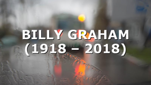 BILLY GRAHAM (1918 – 2018)