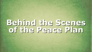 Behind the Scenes of the Peace Plan