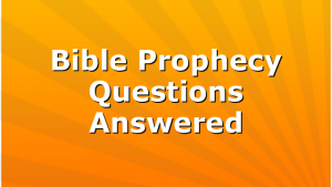 Bible Prophecy Questions Answered