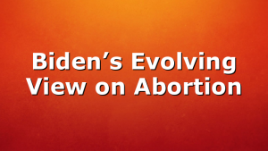 Biden’s Evolving View on Abortion