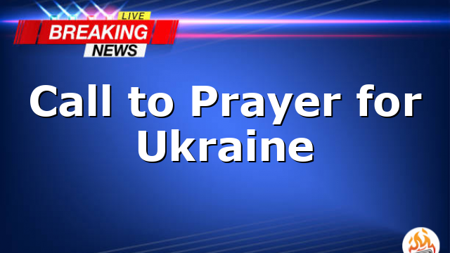 Call to Prayer for Ukraine