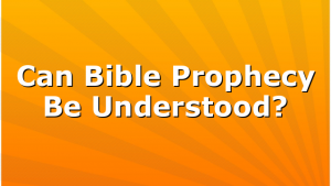 Can Bible Prophecy Be Understood?