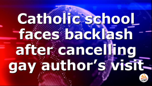 Catholic school faces backlash after cancelling gay author’s visit