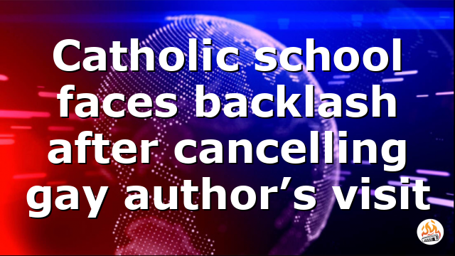 Catholic school faces backlash after cancelling gay author’s visit