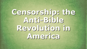 Censorship: the Anti-Bible Revolution in America