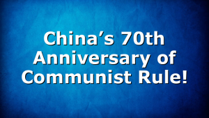 China’s 70th Anniversary of Communist Rule!