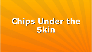 Chips Under the Skin