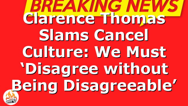 Clarence Thomas Slams Cancel Culture: We Must ‘Disagree without Being Disagreeable’