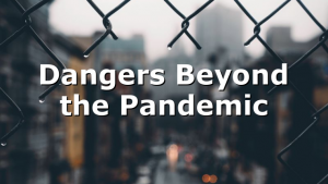 Dangers Beyond the Pandemic