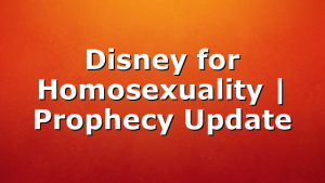Disney for Homosexuality | Prophecy Update