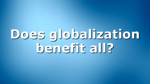 Does globalization benefit all?