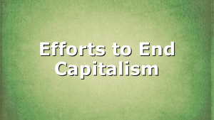 Efforts to End Capitalism