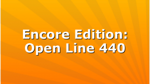 Encore Edition: Open Line 440