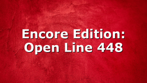 Encore Edition: Open Line 448