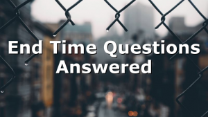 End Time Questions Answered
