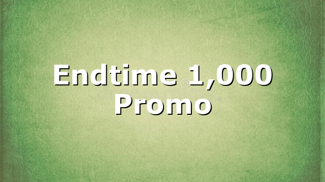Endtime 1,000 Promo