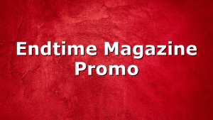 Endtime Magazine Promo