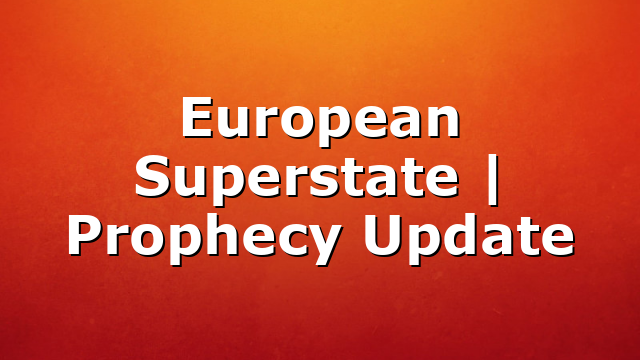 European Superstate | Prophecy Update