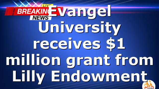 Evangel University receives $1 million grant from Lilly Endowment