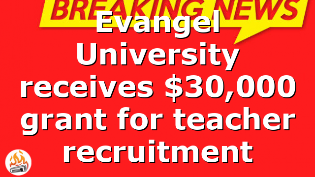 Evangel University receives $30,000 grant for teacher recruitment