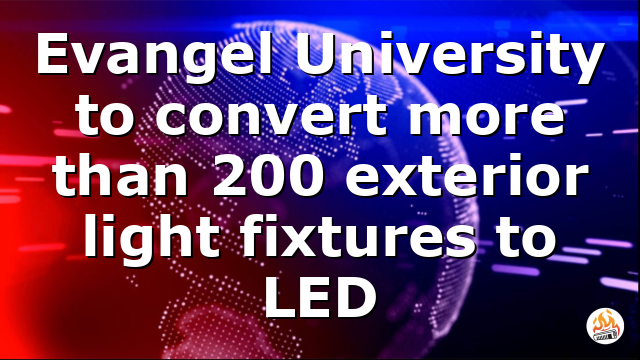 Evangel University to convert more than 200 exterior light fixtures to LED