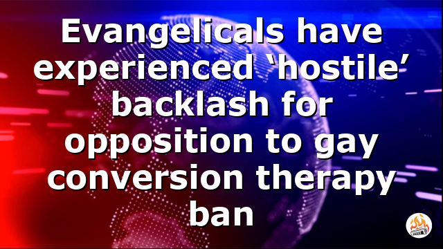 Evangelicals have experienced ‘hostile’ backlash for opposition to gay conversion therapy ban