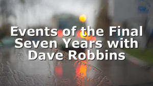 Events of the Final Seven Years with Dave Robbins