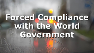 Forced Compliance with the World Government