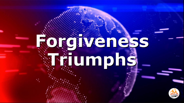 Forgiveness Triumphs