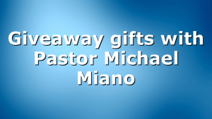 Giveaway gifts with Pastor Michael Miano