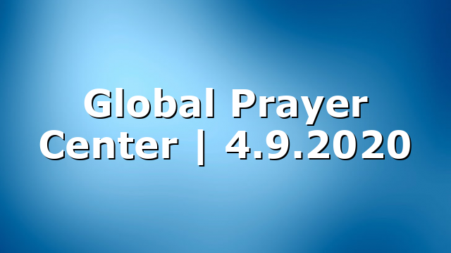 Global Prayer Center | 4.9.2020