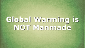 Global Warming is NOT Manmade