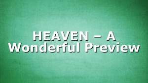 HEAVEN – A Wonderful Preview