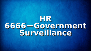 HR 6666—Government Surveillance