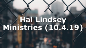 Hal Lindsey Ministries (10.4.19)