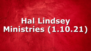 Hal Lindsey Ministries (1.10.21)