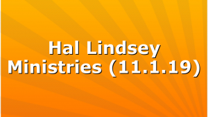 Hal Lindsey Ministries (11.1.19)