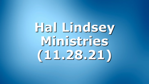 Hal Lindsey Ministries (11.28.21)