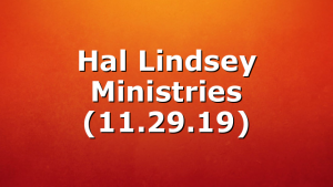 Hal Lindsey Ministries (11.29.19)