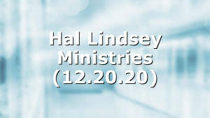 Hal Lindsey Ministries (12.20.20)